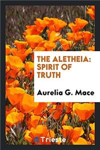 THE ALETHEIA: SPIRIT OF TRUTH