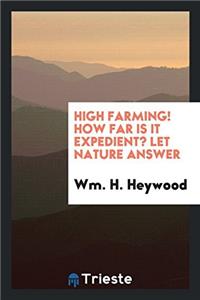 High farming! How far is it expedient? Let nature answer