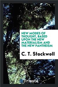 NEW MODES OF THOUGHT, BASED UPON THE NEW