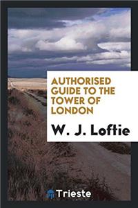 AUTHORISED GUIDE TO THE TOWER OF LONDON
