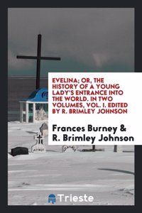 Evelina; Or, the History of a Young Lady's Entrance Into the World. in Two Volumes, Vol. I. Edited by R. Brimley Johnson