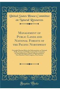 Management of Public Lands and National Forests of the Pacific Northwest: Oversight Hearing Before the Subcommittee on National Parks, Forests, and Public Lands of the Committee on Natural Resources, House of Representatives, One Hundred Third Cong