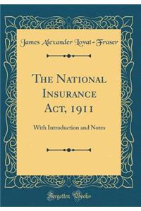 The National Insurance Act, 1911: With Introduction and Notes (Classic Reprint)