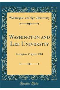 Washington and Lee University: Lexington, Virginia, 1904 (Classic Reprint)
