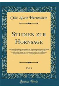 Studien zur Hornsage, Vol. 1: Mit Besonderer Berücksichtigung der Anglonormannischen Dichtung vom Wackern Ritter Horn und mit Einer Hornbibliographie Versehen; Ein Beitag zur Litteraturgeschichte des Mittelalters; Inaugural-Dissertation zur Erlangu