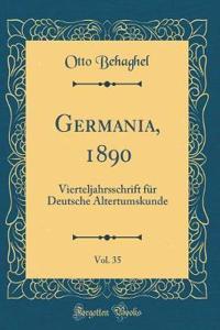 Germania, 1890, Vol. 35: Vierteljahrsschrift Fr Deutsche Altertumskunde (Classic Reprint)