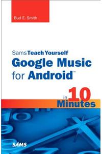 Sams Teach Yourself Google Music for Android in 10 Minutes