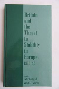 Britain and the Threat to Stability in Europe, 1918-47 (Contemporary British History S.)