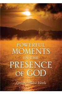 Powerful Moments in the Presence of God