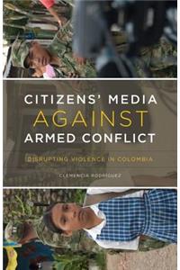 Citizens' Media Against Armed Conflict: Disrupting Violence in Colombia