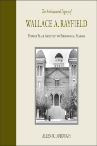 The  Architectural Legacy of Wallace A. Rayfield