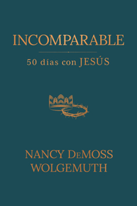 Incomparable: 50 Días Con Jesús (Incomparable: 50 Days with Jesus)