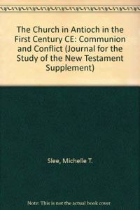 The Church in Antioch in the First Century CE: Communion and Conflict (Journal for the Study of the New Testament Supplement S.)