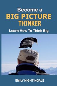 Become a Big Picture Thinker