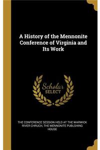 A History of the Mennonite Conference of Virginia and Its Work