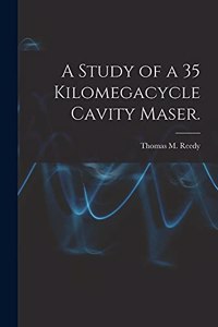 Study of a 35 Kilomegacycle Cavity Maser.