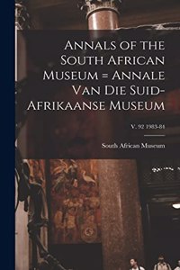 Annals of the South African Museum = Annale Van Die Suid-Afrikaanse Museum; v. 92 1983-84