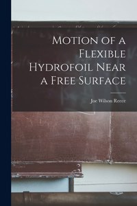 Motion of a Flexible Hydrofoil Near a Free Surface