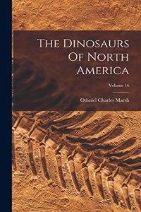 Dinosaurs Of North America; Volume 16