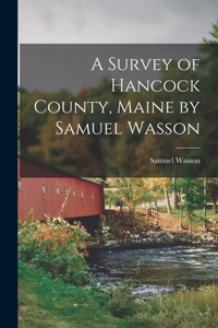 Survey of Hancock County, Maine by Samuel Wasson
