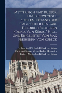 Metternich und Kübeck. Ein Briefwechsel. Supplementband der 