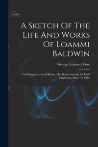 A Sketch Of The Life And Works Of Loammi Baldwin