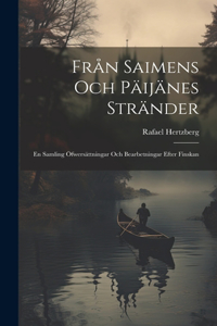 Från Saimens och Päijänes Stränder: En Samling Öfwersättningar och Bearbetningar Efter Finskan