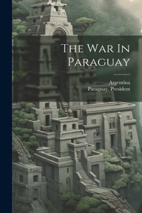 The War In Paraguay