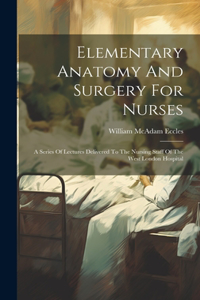 Elementary Anatomy And Surgery For Nurses