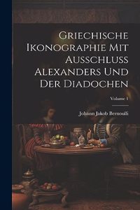 Griechische Ikonographie Mit Ausschluss Alexanders Und Der Diadochen; Volume 1