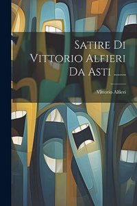 Satire Di Vittorio Alfieri Da Asti ......