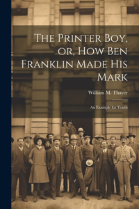 Printer Boy, or, How Ben Franklin Made his Mark