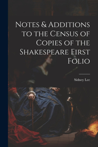 Notes & Additions to the Census of Copies of the Shakespeare First Folio