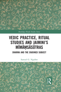 Vedic Practice, Ritual Studies and Jaimini’s Mimamsasutras