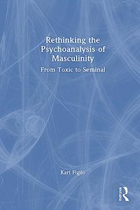 Rethinking the Psychoanalysis of Masculinity