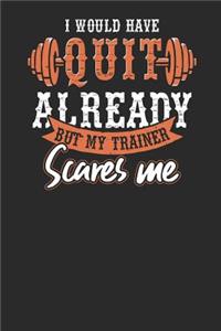 I Would Have Quit Already But My Trainer Scares Me