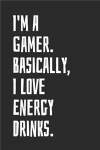 I'm A Gamer. Basically, I Love Energy Drinks