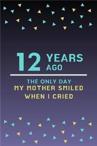 12 Years ago the only day my Mother smiled when I cried