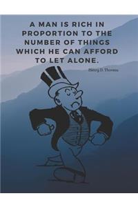 A man is rich in proportion to the number of things which he can afford to let alone.