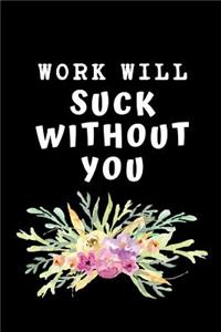 Work Will Suck Without You