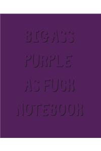Big Ass Purple As Fuck Notebook