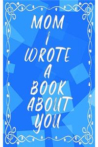 Mom I Wrote A Book About You
