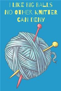 I Like Big Balls No Other Knitter Can Deny Knitters Notebook With Knitting Pattern Graph Paper For Avid Knitters