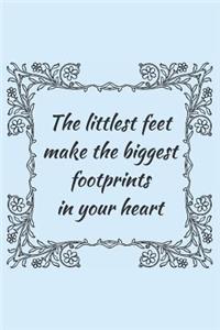 The Littlest Feet Make The Biggest Footprints In Your Heart