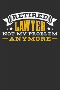 Retired Lawyer Not My Problem Anymore