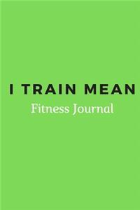 I Train Mean Fitness Journal