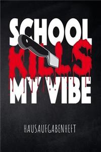 School kills my Vibe Hausaufgabenheft