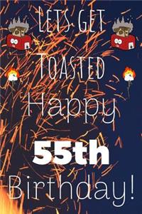 Lets Get Toasted Happy 55th Birthday