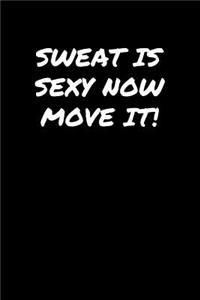 Sweat Is Sexy Now Move It