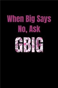 When Big Says No, Ask GBig